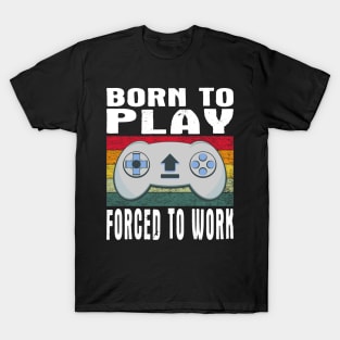 Born To Play Video Games Forced To Work Vintage T-Shirt